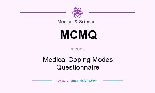 What does MCMQ mean? It stands for Medical Coping Modes Questionnaire