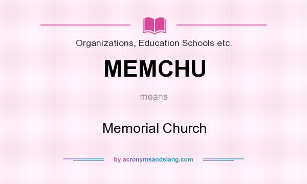 What does MEMCHU mean? It stands for Memorial Church