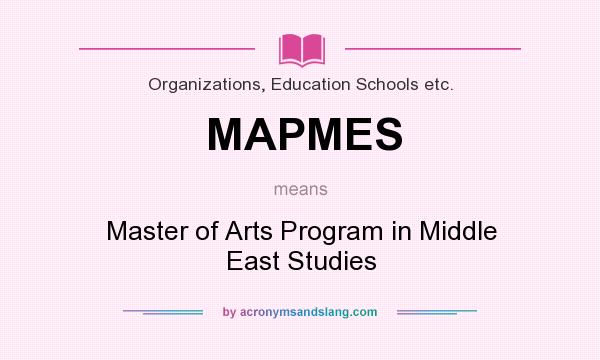 What does MAPMES mean? It stands for Master of Arts Program in Middle East Studies