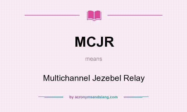 What does MCJR mean? It stands for Multichannel Jezebel Relay