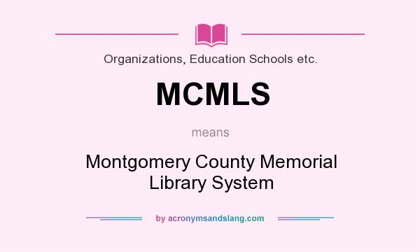 What does MCMLS mean? It stands for Montgomery County Memorial Library System
