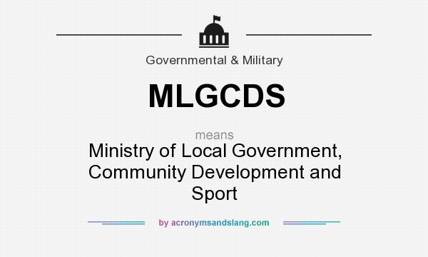 What does MLGCDS mean? It stands for Ministry of Local Government, Community Development and Sport