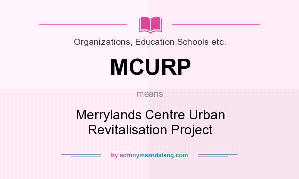 What does MCURP mean? It stands for Merrylands Centre Urban Revitalisation Project