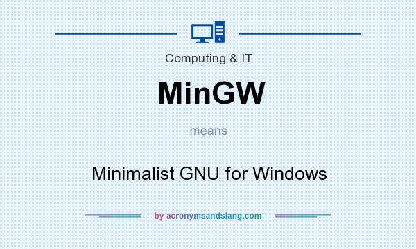 What does MinGW mean? It stands for Minimalist GNU for Windows