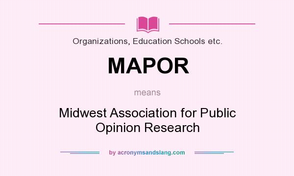 What does MAPOR mean? It stands for Midwest Association for Public Opinion Research
