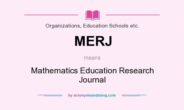 What does MERJ mean? It stands for Mathematics Education Research Journal