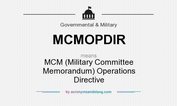 What does MCMOPDIR mean? It stands for MCM (Military Committee Memorandum) Operations Directive