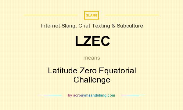 What does LZEC mean? It stands for Latitude Zero Equatorial Challenge