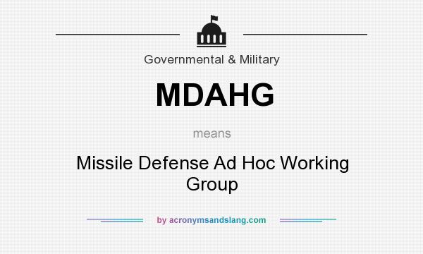 What does MDAHG mean? It stands for Missile Defense Ad Hoc Working Group