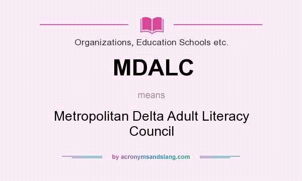 What does MDALC mean? It stands for Metropolitan Delta Adult Literacy Council