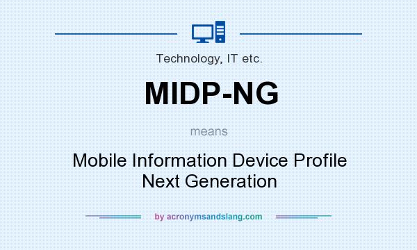 What does MIDP-NG mean? It stands for Mobile Information Device Profile Next Generation