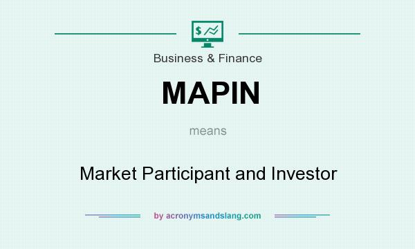 What does MAPIN mean? It stands for Market Participant and Investor