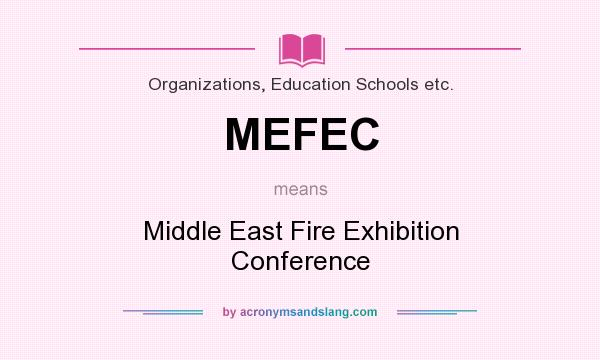 What does MEFEC mean? It stands for Middle East Fire Exhibition Conference