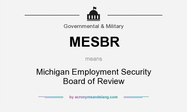 What does MESBR mean? It stands for Michigan Employment Security Board of Review