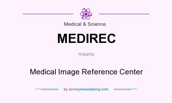What does MEDIREC mean? It stands for Medical Image Reference Center
