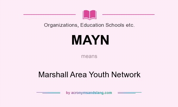 What does MAYN mean? It stands for Marshall Area Youth Network