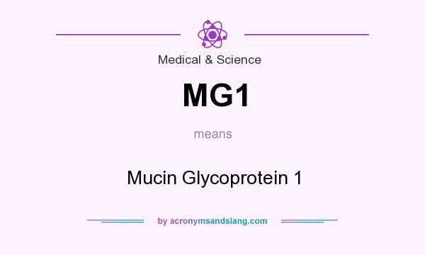 What does MG1 mean? It stands for Mucin Glycoprotein 1