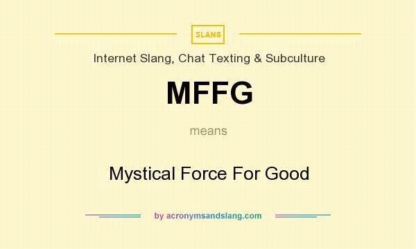 What does MFFG mean? It stands for Mystical Force For Good