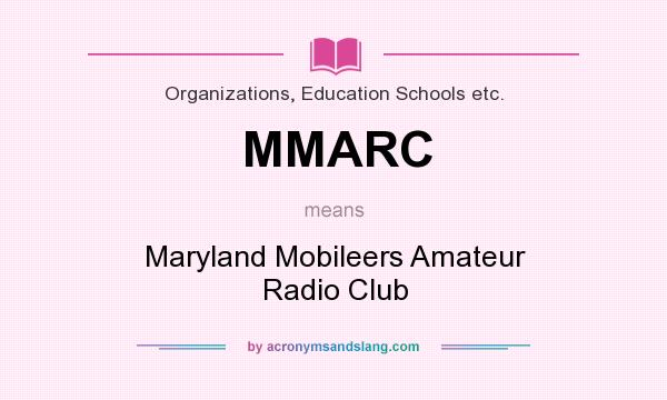 What does MMARC mean? It stands for Maryland Mobileers Amateur Radio Club