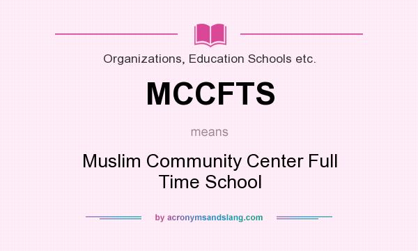 What does MCCFTS mean? It stands for Muslim Community Center Full Time School