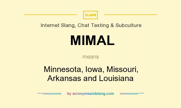 What does MIMAL mean? It stands for Minnesota, Iowa, Missouri, Arkansas and Louisiana
