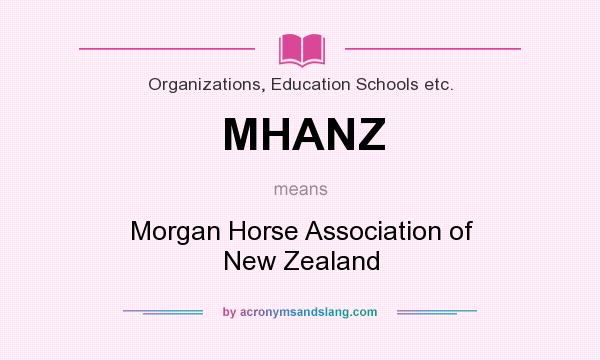 What does MHANZ mean? It stands for Morgan Horse Association of New Zealand