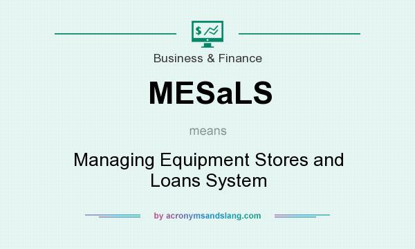 What does MESaLS mean? It stands for Managing Equipment Stores and Loans System