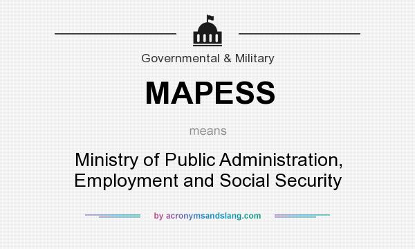 What does MAPESS mean? It stands for Ministry of Public Administration, Employment and Social Security