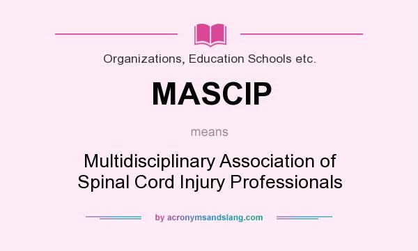 What does MASCIP mean? It stands for Multidisciplinary Association of Spinal Cord Injury Professionals