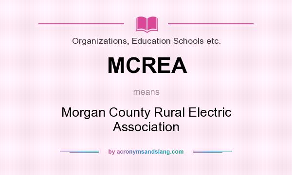What does MCREA mean? It stands for Morgan County Rural Electric Association