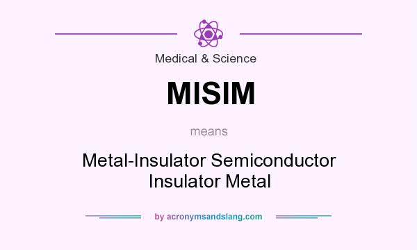 What does MISIM mean? It stands for Metal-Insulator Semiconductor Insulator Metal