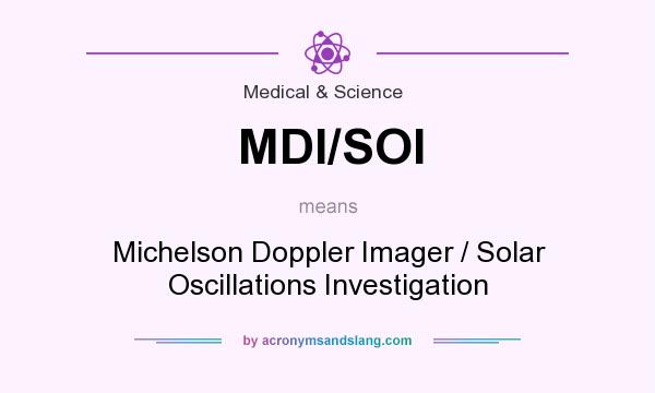 What does MDI/SOI mean? It stands for Michelson Doppler Imager / Solar Oscillations Investigation