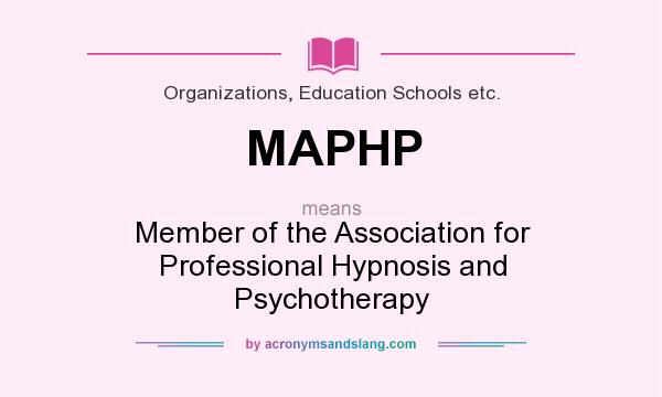 What does MAPHP mean? It stands for Member of the Association for Professional Hypnosis and Psychotherapy
