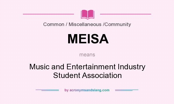 What does MEISA mean? It stands for Music and Entertainment Industry Student Association