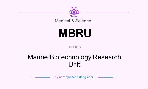 What does MBRU mean? It stands for Marine Biotechnology Research Unit