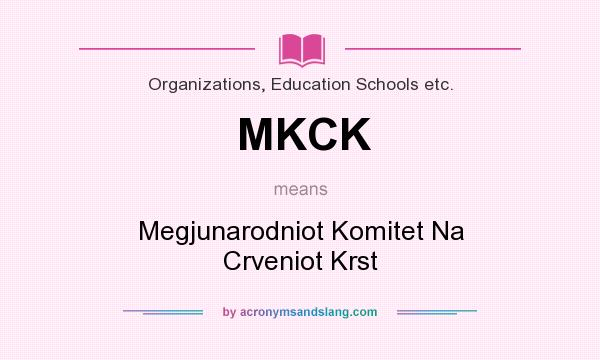 What does MKCK mean? It stands for Megjunarodniot Komitet Na Crveniot Krst