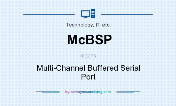 What does McBSP mean? It stands for Multi-Channel Buffered Serial Port