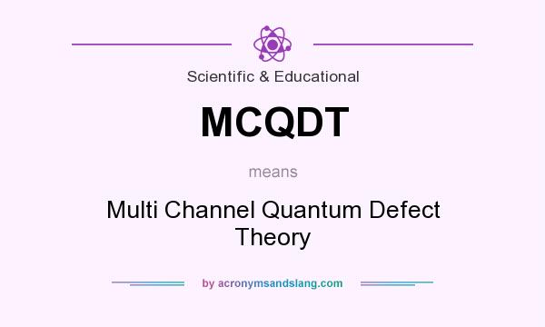 What does MCQDT mean? It stands for Multi Channel Quantum Defect Theory