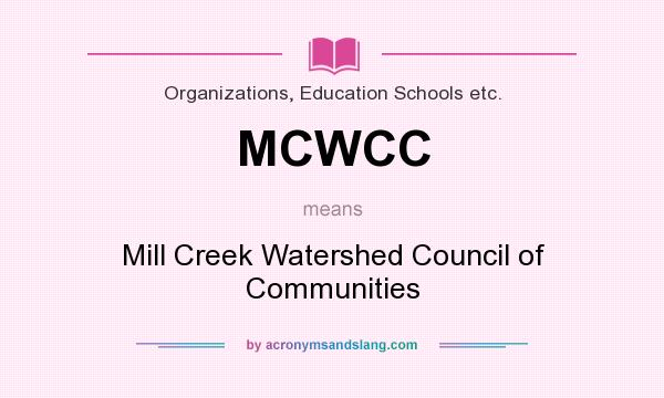 What does MCWCC mean? It stands for Mill Creek Watershed Council of Communities