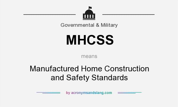 What does MHCSS mean? It stands for Manufactured Home Construction and Safety Standards