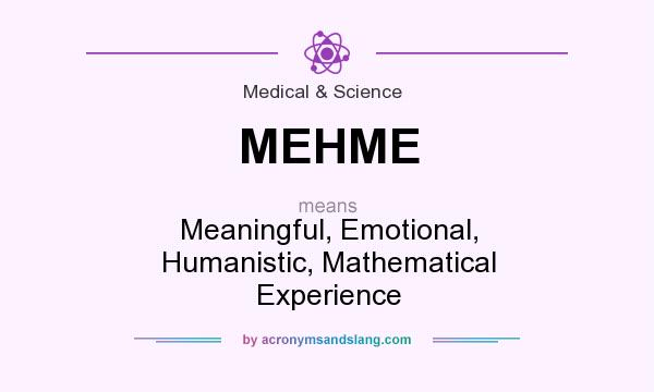 What does MEHME mean? It stands for Meaningful, Emotional, Humanistic, Mathematical Experience