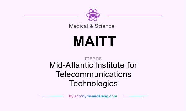 What does MAITT mean? It stands for Mid-Atlantic Institute for Telecommunications Technologies