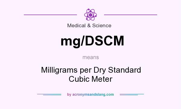 What does mg/DSCM mean? It stands for Milligrams per Dry Standard Cubic Meter