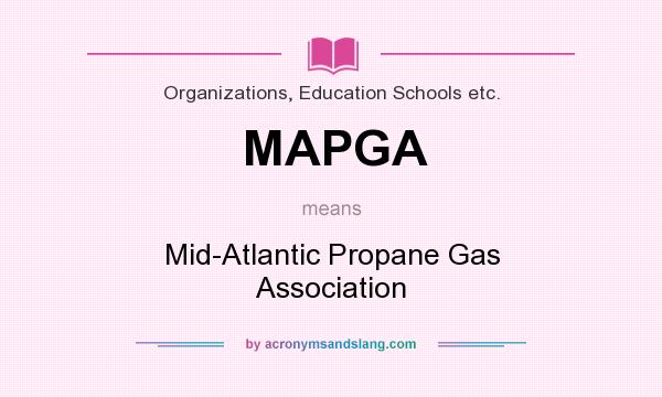 What does MAPGA mean? It stands for Mid-Atlantic Propane Gas Association