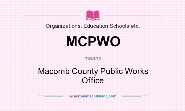 What does MCPWO mean? It stands for Macomb County Public Works Office