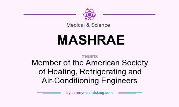 What does MASHRAE mean? It stands for Member of the American Society of Heating, Refrigerating and Air-Conditioning Engineers