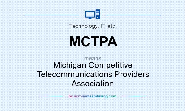 What does MCTPA mean? It stands for Michigan Competitive Telecommunications Providers Association