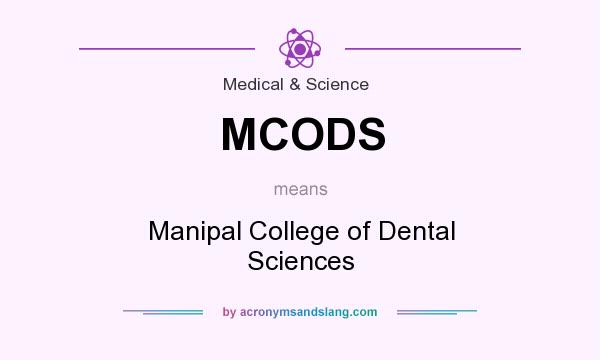 What does MCODS mean? It stands for Manipal College of Dental Sciences