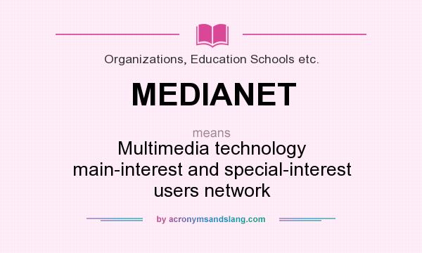 What does MEDIANET mean? It stands for Multimedia technology main-interest and special-interest users network