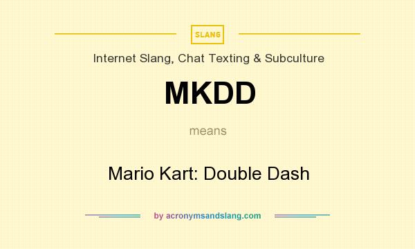 What does MKDD mean? It stands for Mario Kart: Double Dash